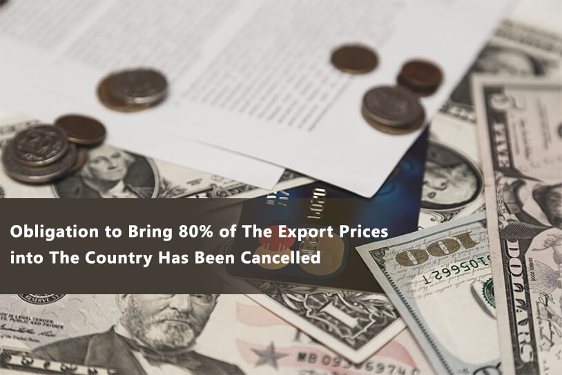 Obligation to Bring 80% of The Export Prices into The Country Has Been Cancelled