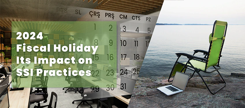 2024 Fiscal Holiday and Its Impact on SSI Practices
