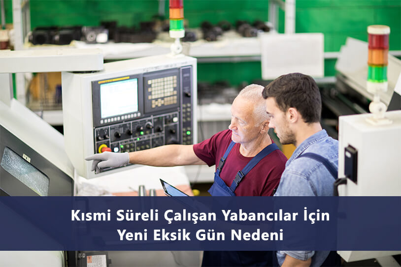 Kısmi Süreli Çalışan Yabancılar İçin Yeni Eksik Gün Nedeni