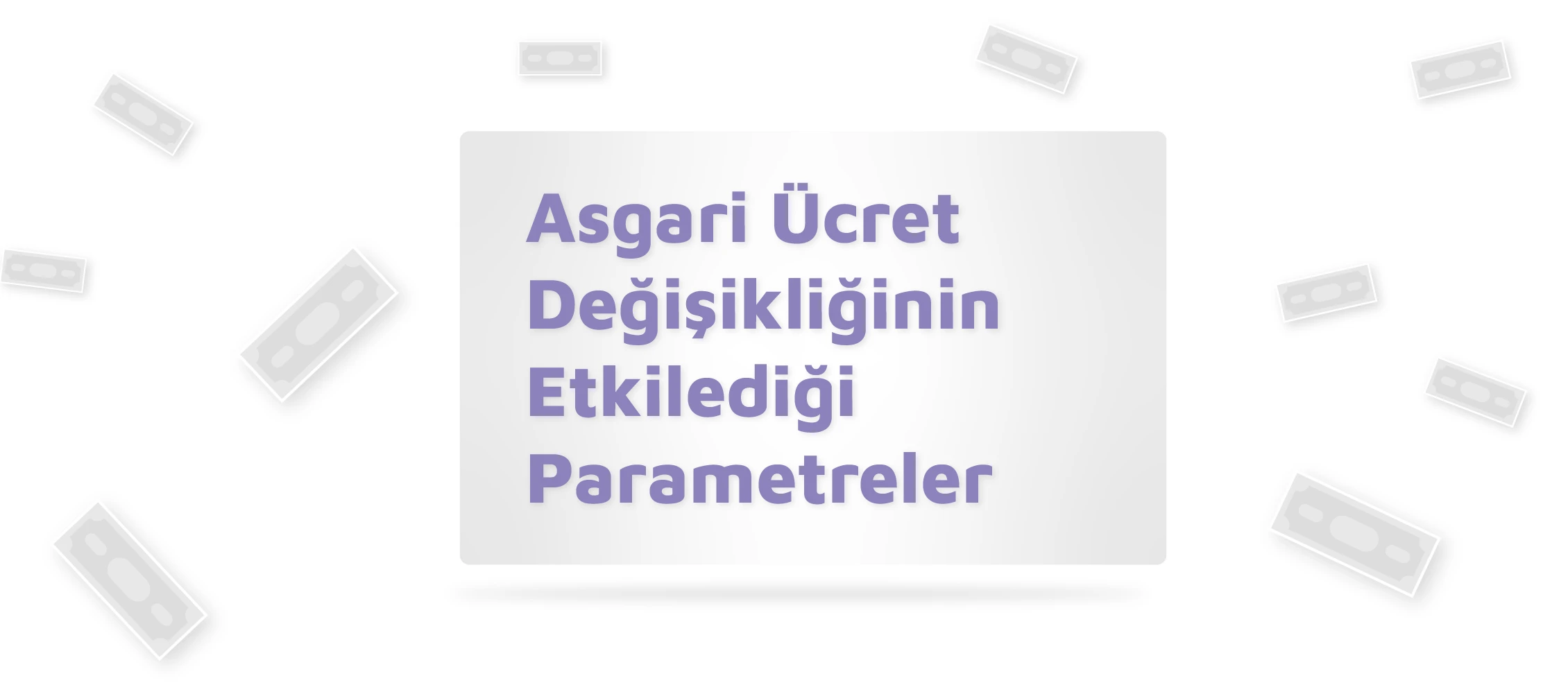 Asgari Ücret Değişikliğinin Etkilediği Parametreler Asgari Ücret Değişikliğinin Etkilediği Parametreler
