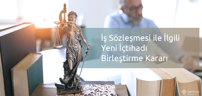 İş Sözleşmesi ile İlgili Yeni İçtihadı Birleştirme Kararı