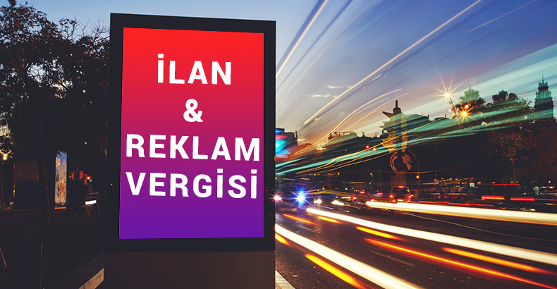 2019 Yılı İlan ve Reklam Vergisi Beyan ve Ödemesi