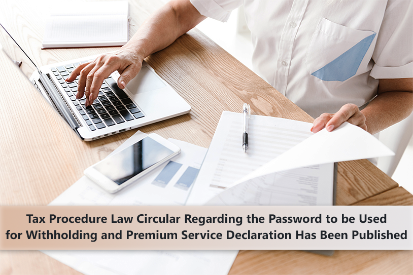 Tax Procedure Law Circular Regarding the Password to be Used for Withholding and Premium Service Declaration Has Been Published